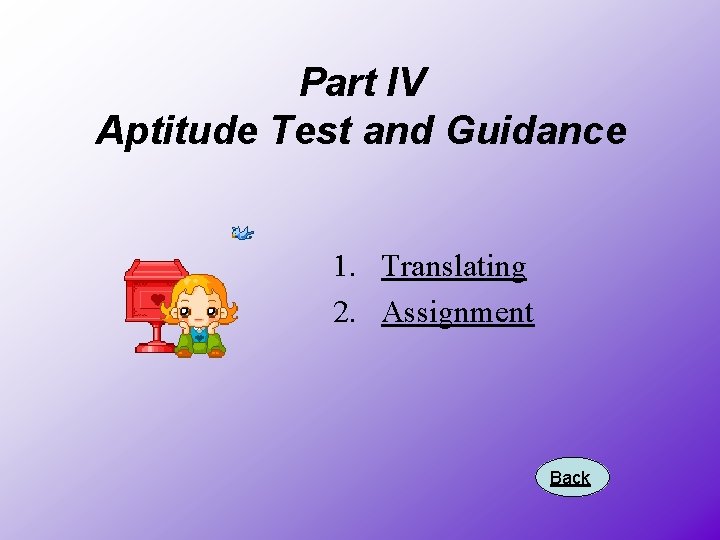 Part IV Aptitude Test and Guidance 1. Translating 2. Assignment Back 