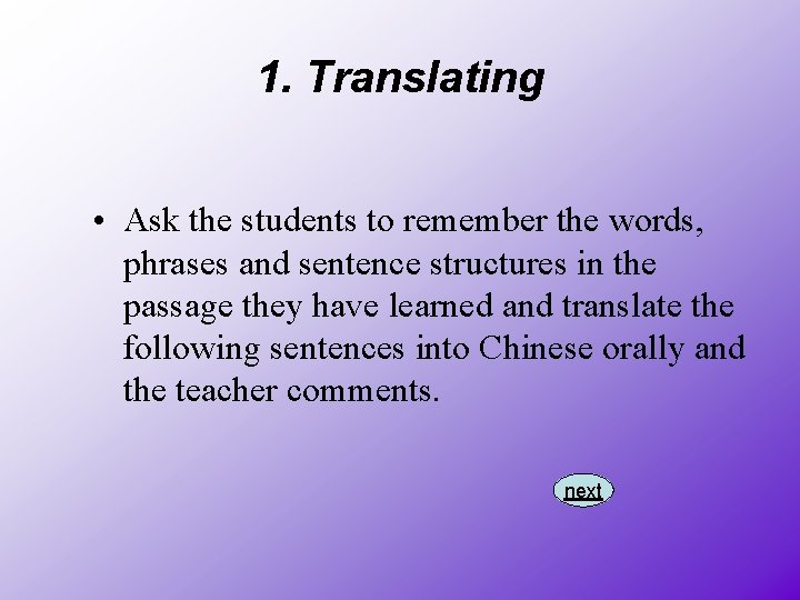 1. Translating • Ask the students to remember the words, phrases and sentence structures