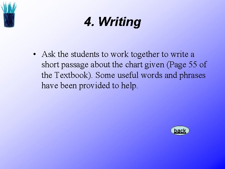 4. Writing • Ask the students to work together to write a short passage