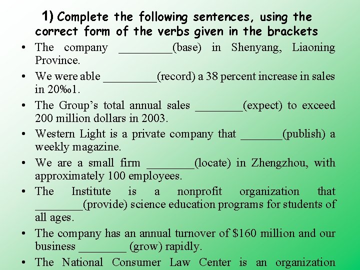 1) Complete the following sentences, using the • • correct form of the verbs