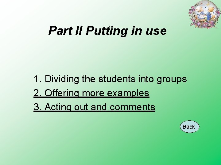 Part II Putting in use 1. Dividing the students into groups 2. Offering more