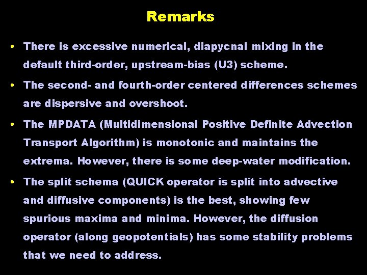 Remarks • There is excessive numerical, diapycnal mixing in the default third-order, upstream-bias (U