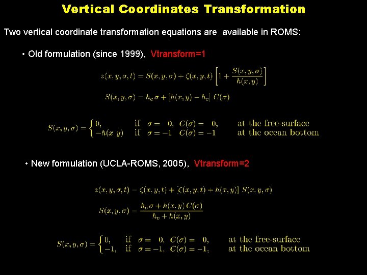 Vertical Coordinates Transformation Two vertical coordinate transformation equations are available in ROMS: • Old