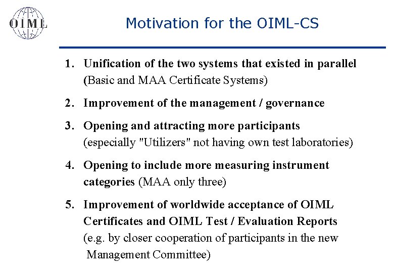 Motivation for the OIML-CS 1. Unification of the two systems that existed in parallel