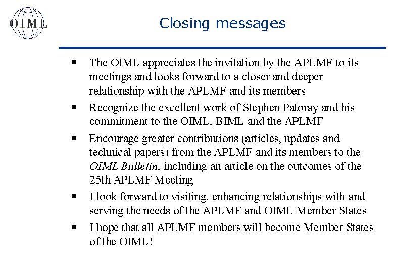 Closing messages § § § The OIML appreciates the invitation by the APLMF to