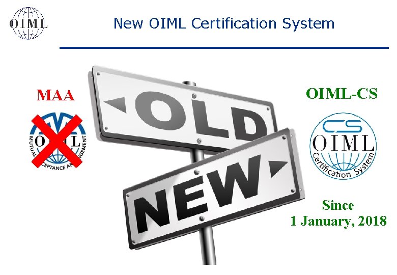 New OIML Certification System MAA OIML-CS Since 1 January, 2018 9 