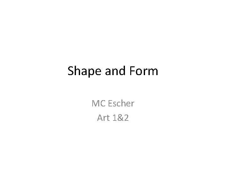 Shape and Form MC Escher Art 1&2 