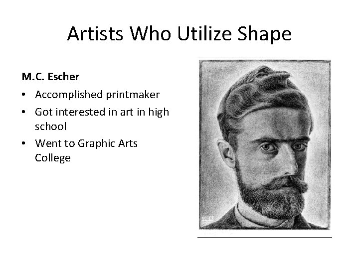 Artists Who Utilize Shape M. C. Escher • Accomplished printmaker • Got interested in
