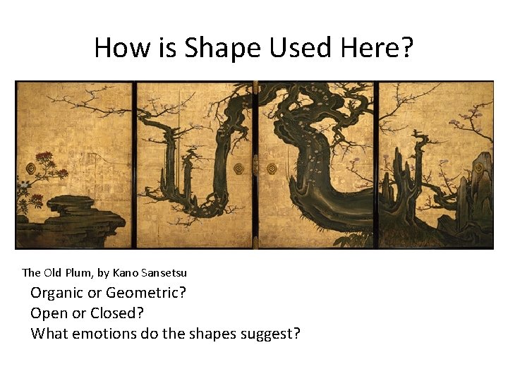How is Shape Used Here? The Old Plum, by Kano Sansetsu Organic or Geometric?