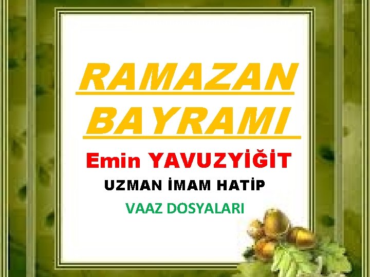 RAMAZAN BAYRAMI Emin YAVUZYİĞİT UZMAN İMAM HATİP VAAZ DOSYALARI 