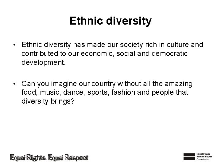 Ethnic diversity • Ethnic diversity has made our society rich in culture and contributed