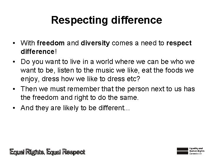Respecting difference • With freedom and diversity comes a need to respect difference! •