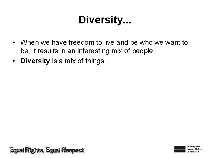 Diversity. . . • When we have freedom to live and be who we