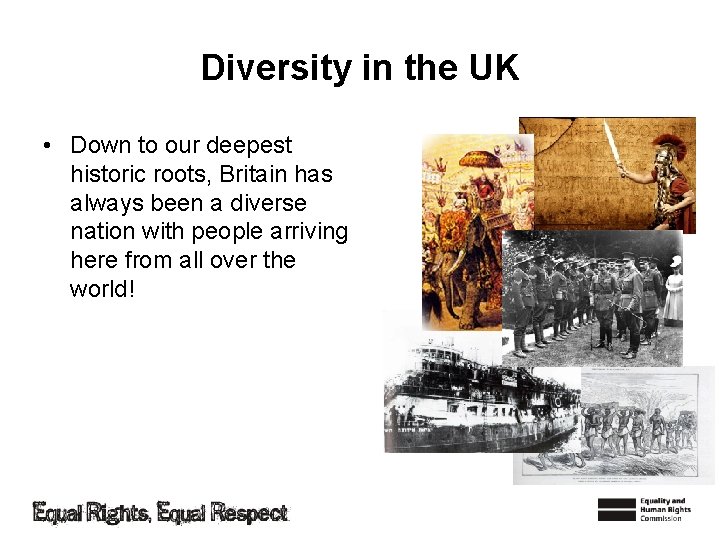 Diversity in the UK • Down to our deepest historic roots, Britain has always