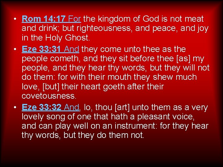  • Rom 14: 17 For the kingdom of God is not meat and