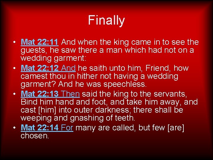 Finally • Mat 22: 11 And when the king came in to see the