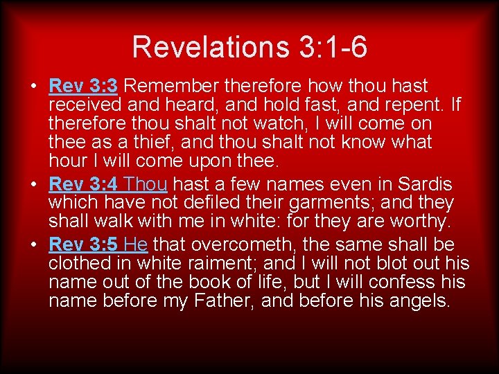 Revelations 3: 1 -6 • Rev 3: 3 Remember therefore how thou hast received