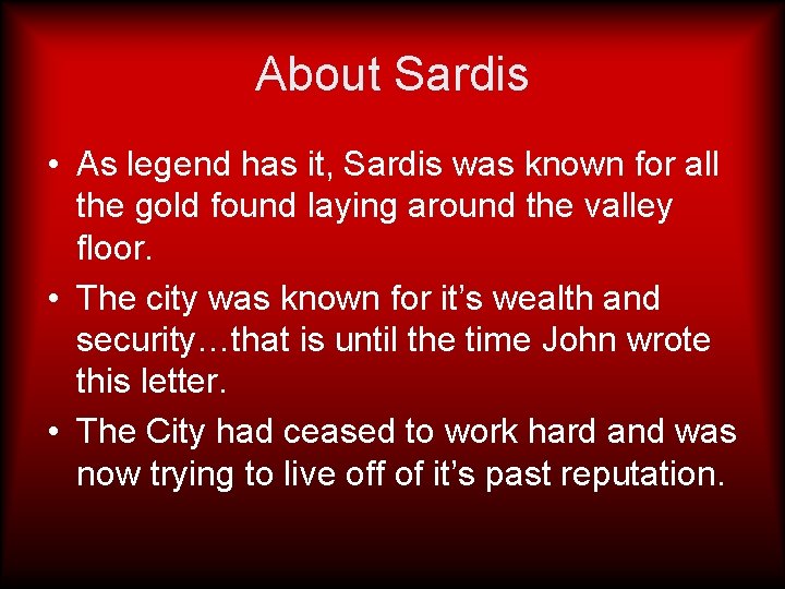 About Sardis • As legend has it, Sardis was known for all the gold
