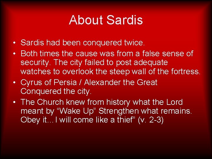 About Sardis • Sardis had been conquered twice. • Both times the cause was