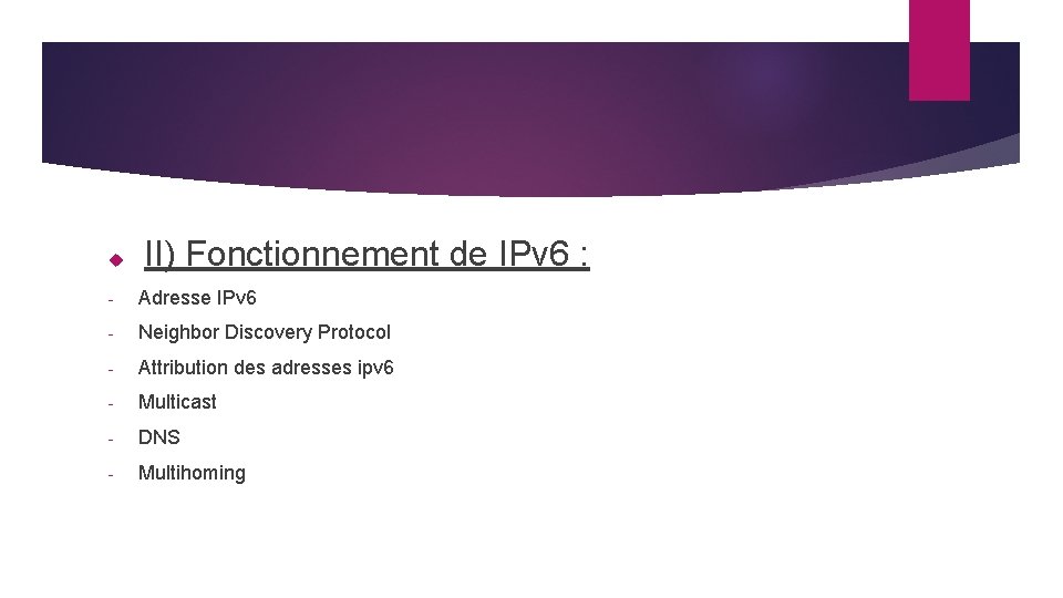 II) Fonctionnement de IPv 6 : - Adresse IPv 6 - Neighbor Discovery Protocol