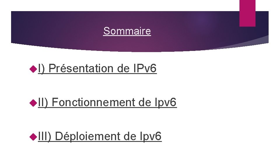 Sommaire I) Présentation de IPv 6 II) Fonctionnement de Ipv 6 III) Déploiement de