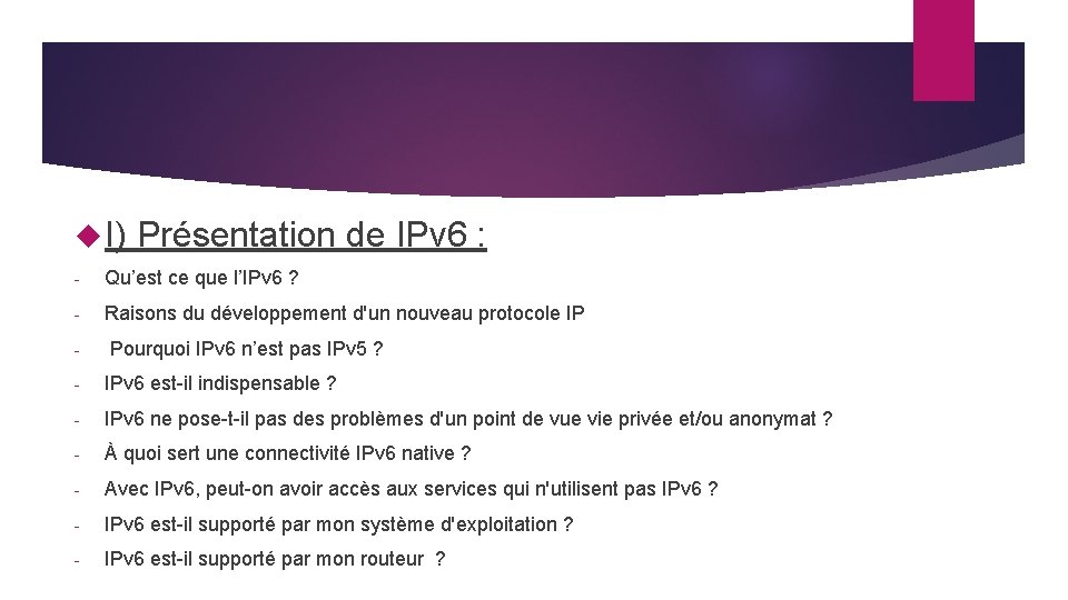  I) Présentation de IPv 6 : - Qu’est ce que l’IPv 6 ?