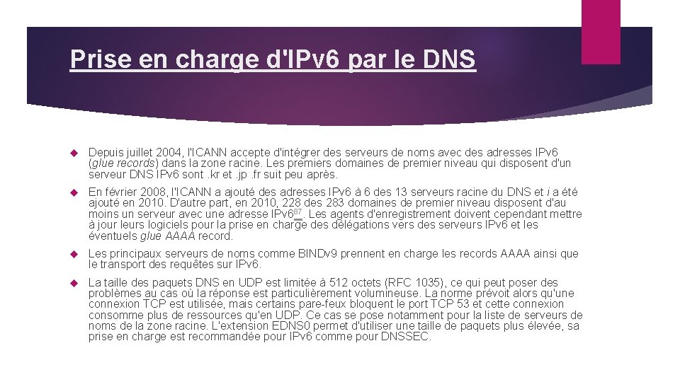 Prise en charge d'IPv 6 par le DNS Depuis juillet 2004, l'ICANN accepte d'intégrer