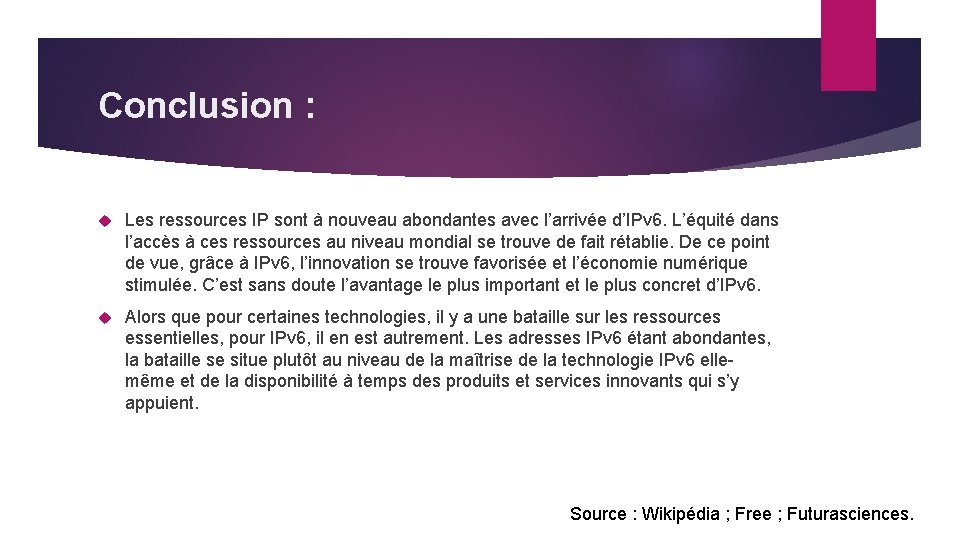 Conclusion : Les ressources IP sont à nouveau abondantes avec l’arrivée d’IPv 6. L’équité