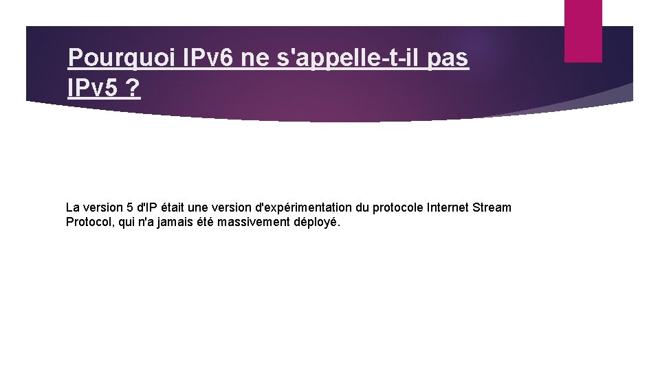 Pourquoi IPv 6 ne s'appelle-t-il pas IPv 5 ? La version 5 d'IP était