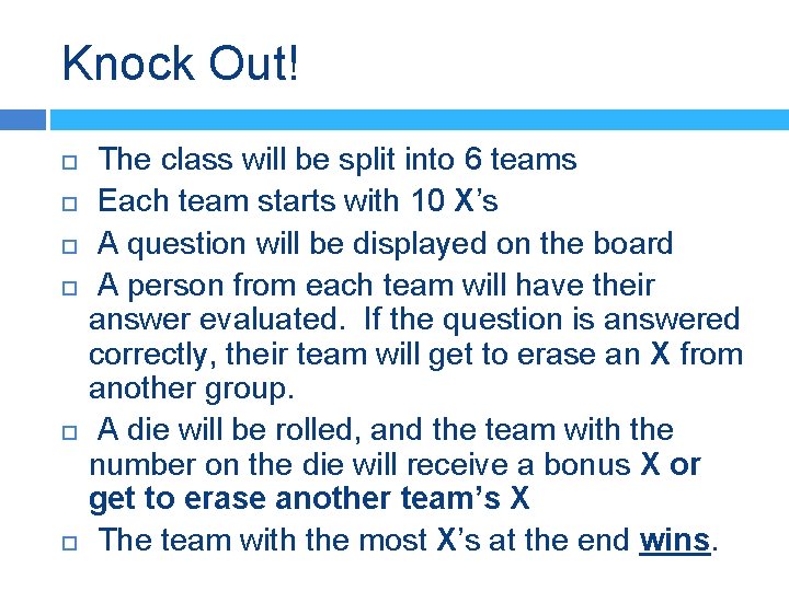 Knock Out! The class will be split into 6 teams Each team starts with