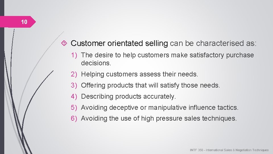 10 Customer orientated selling can be characterised as: selling 1) The desire to help