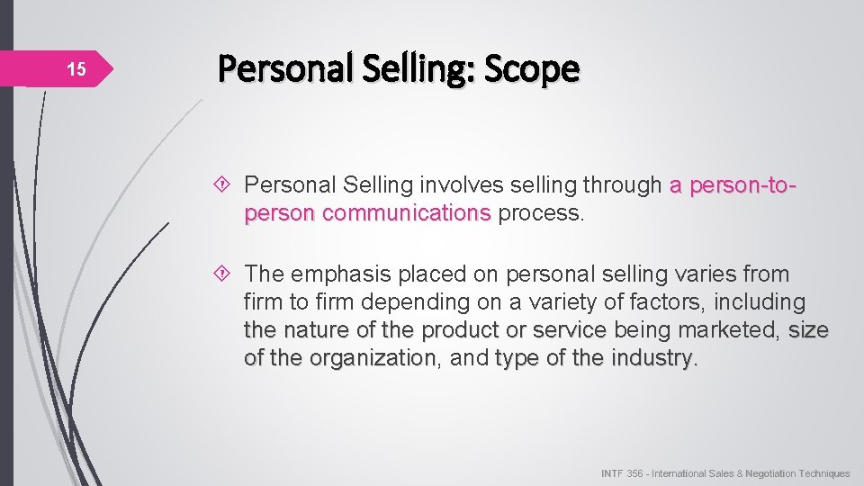 15 Personal Selling: Scope Personal Selling involves selling through a person-toperson communications process. person