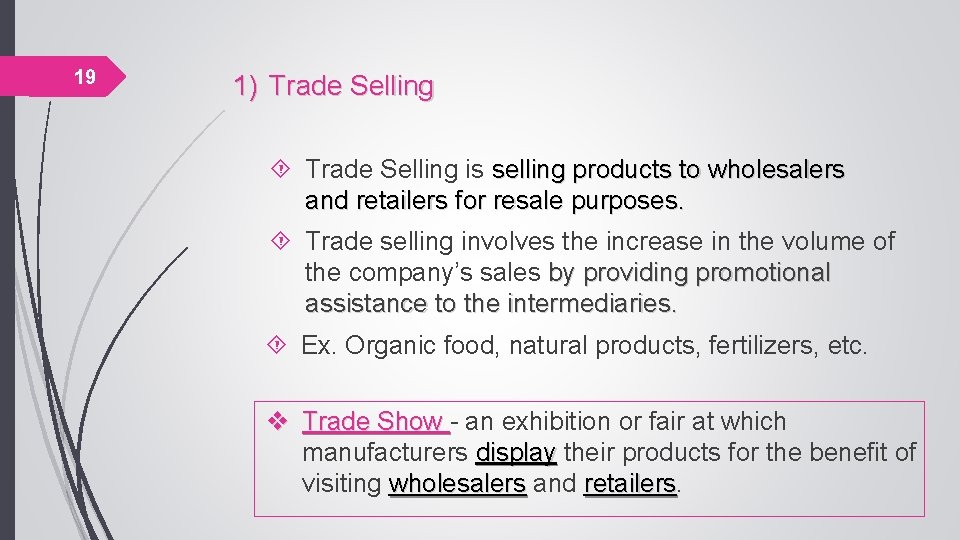 19 1) Trade Selling is selling products to wholesalers and retailers for resale purposes.