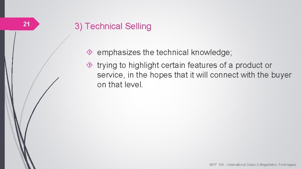 21 3) Technical Selling emphasizes the technical knowledge; trying to highlight certain features of
