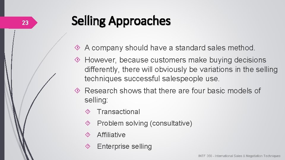 23 Selling Approaches A company should have a standard sales method. However, because customers