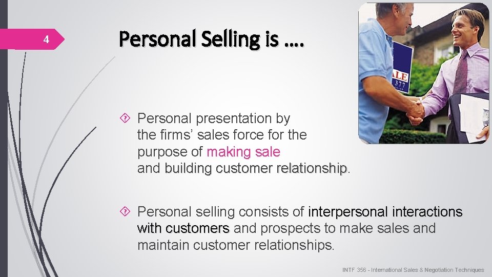 4 Personal Selling is …. Personal presentation by the firms’ sales force for the