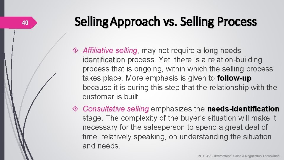40 Selling Approach vs. Selling Process Affiliative needs Affiliative selling, may not require a