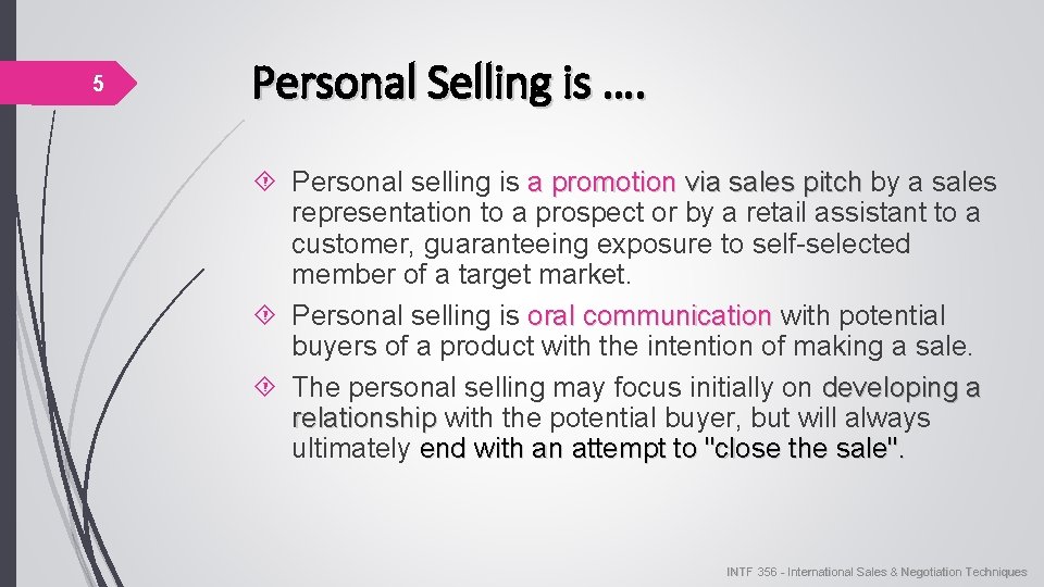 5 Personal Selling is …. Personal selling is a promotion via sales pitch by