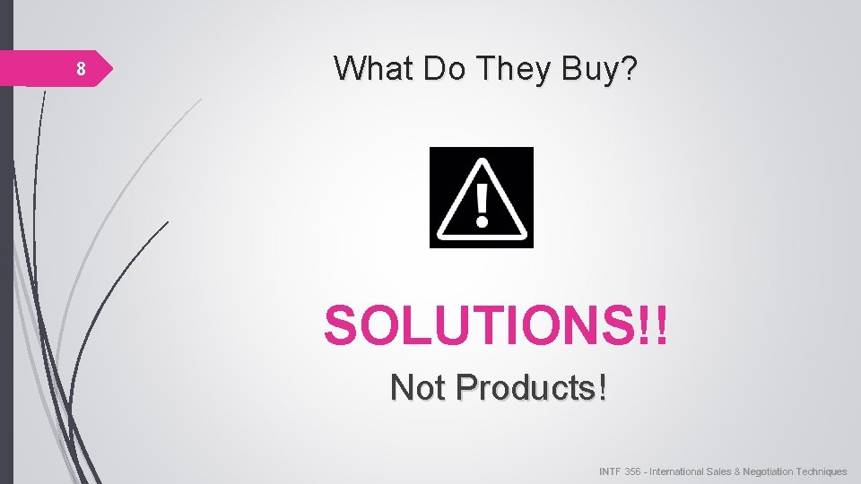 8 What Do They Buy? SOLUTIONS!! Not Products! INTF 356 - International Sales &