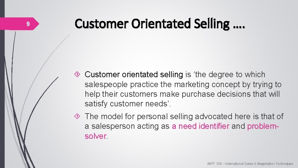 9 Customer Orientated Selling …. Customer orientated selling is ‘the degree to which salespeople
