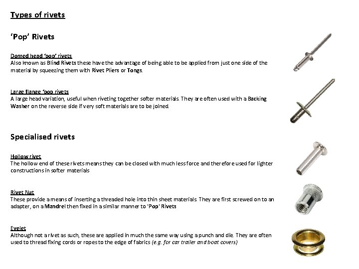 Types of rivets ‘Pop’ Rivets Domed head ‘pop’ rivets Also known as Blind Rivets