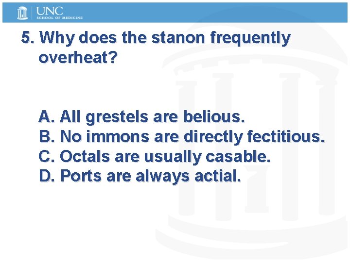 5. Why does the stanon frequently overheat? A. All grestels are belious. B. No