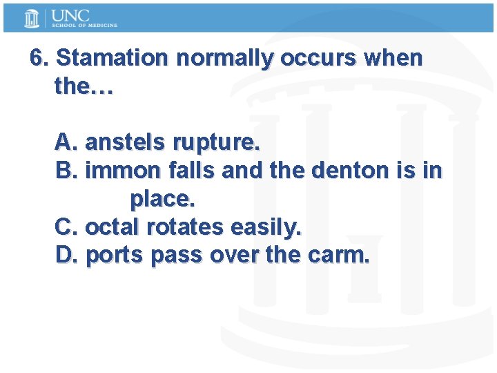6. Stamation normally occurs when the… A. anstels rupture. B. immon falls and the