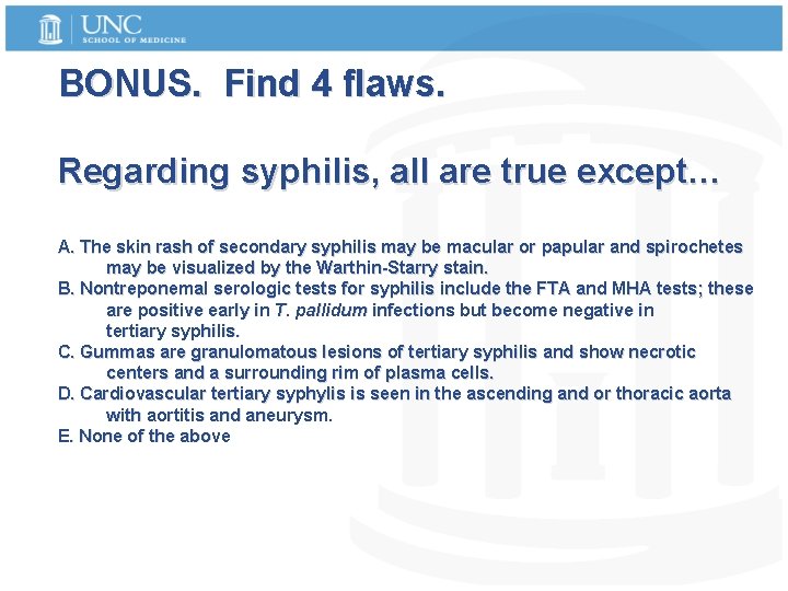 BONUS. Find 4 flaws. Regarding syphilis, all are true except… A. The skin rash