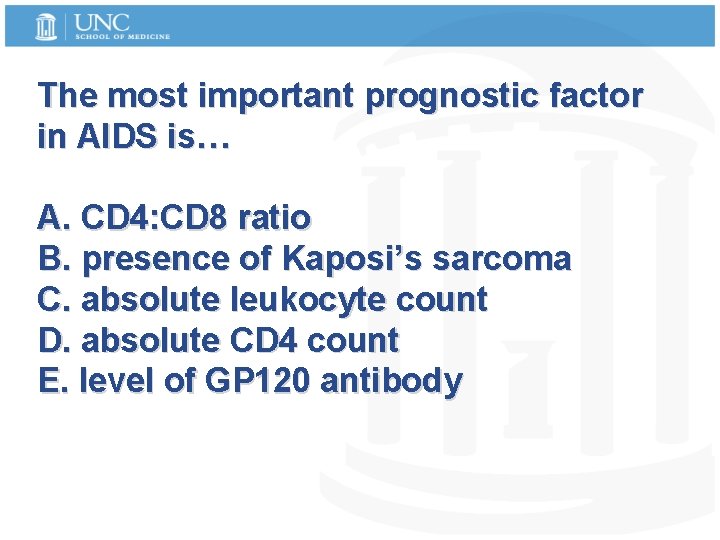 The most important prognostic factor in AIDS is… A. CD 4: CD 8 ratio