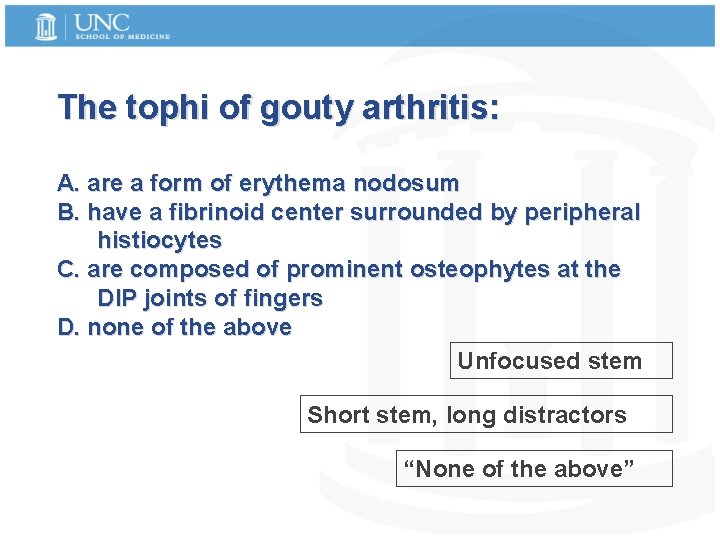 The tophi of gouty arthritis: A. are a form of erythema nodosum B. have