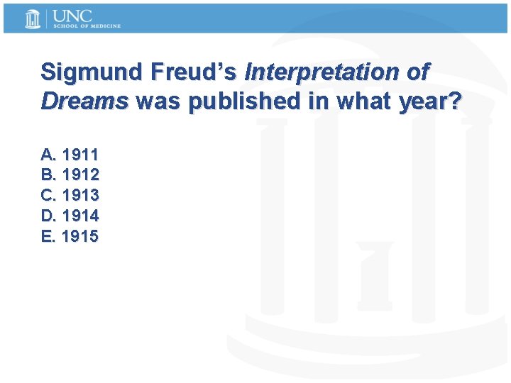 Sigmund Freud’s Interpretation of Dreams was published in what year? A. 1911 B. 1912