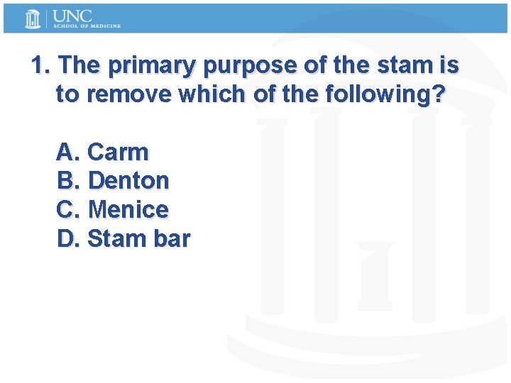 1. The primary purpose of the stam is to remove which of the following?