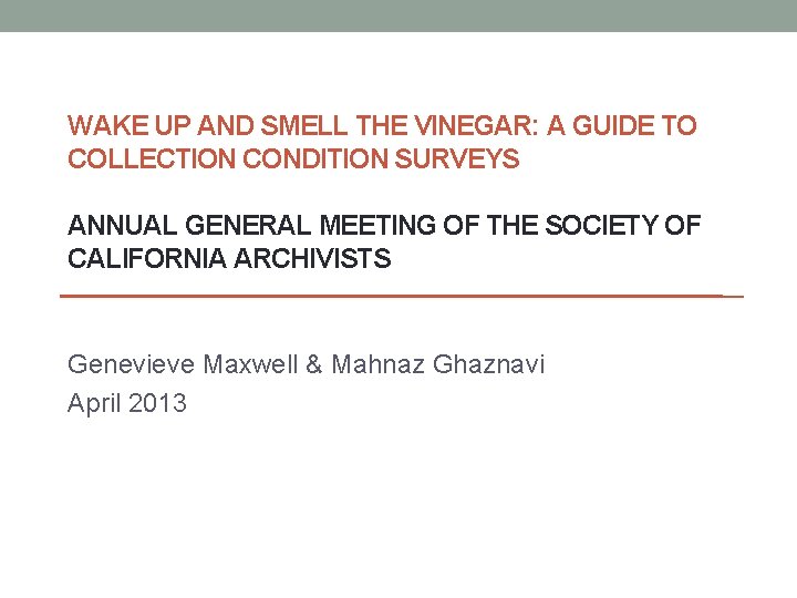 WAKE UP AND SMELL THE VINEGAR: A GUIDE TO COLLECTION CONDITION SURVEYS ANNUAL GENERAL