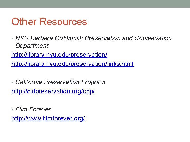 Other Resources • NYU Barbara Goldsmith Preservation and Conservation Department http: //library. nyu. edu/preservation/links.